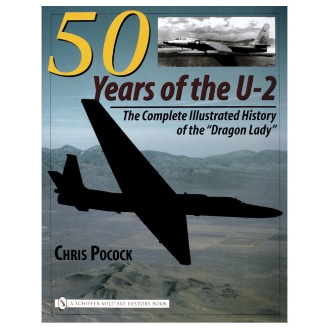 50 Years of the U-2: Complete Illustrated History of the Dragon Lady