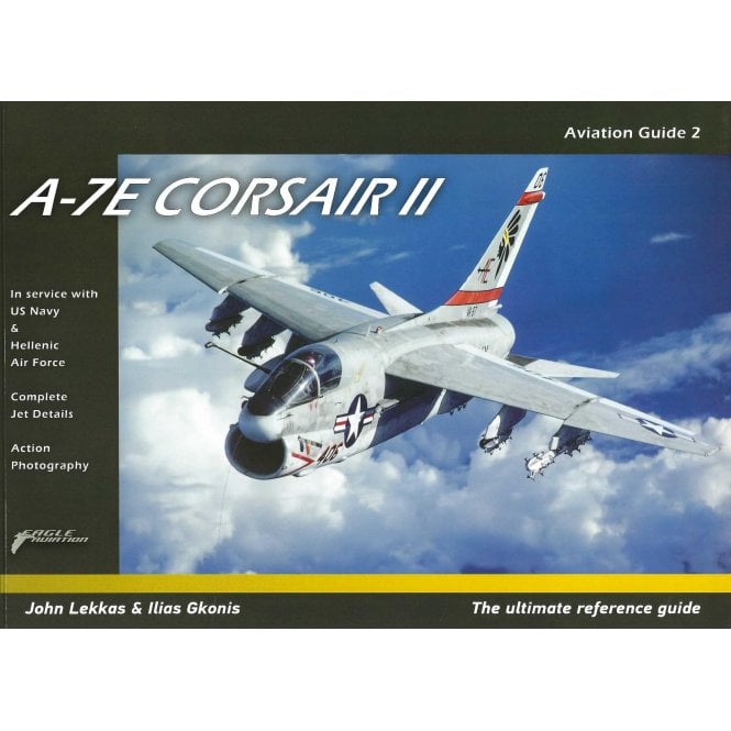 A-7E Corsair II - The Ultimate Reference Guide