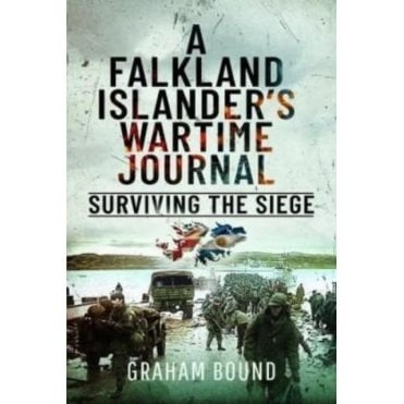 A Falkland Islander's Wartime Journal: Surviving the Siege
