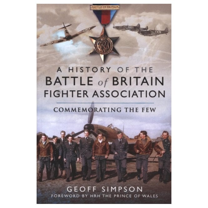 A History of the Battle of Britain Fighter Association Commemorating the Few