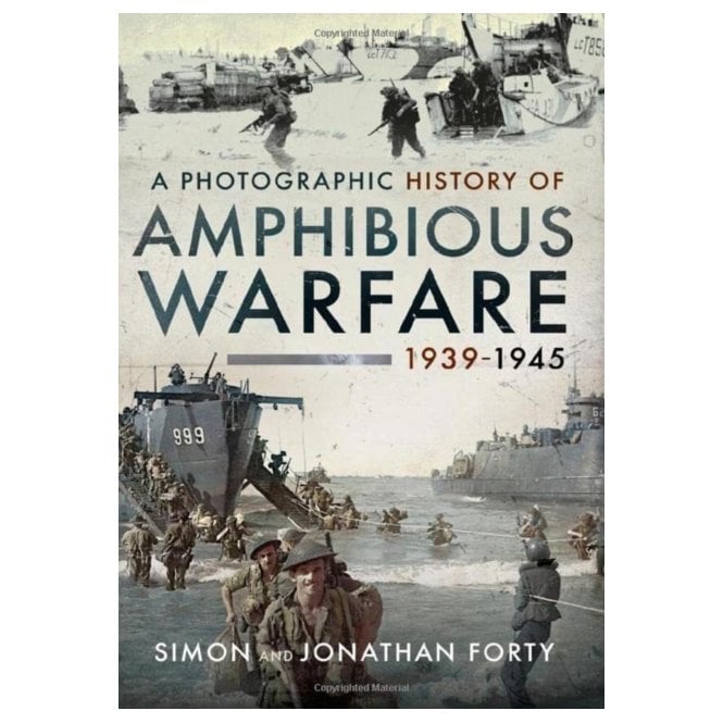 A Photographic History of Amphibious Warfare 1939-45