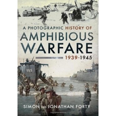 A Photographic History of Amphibious Warfare 1939-45