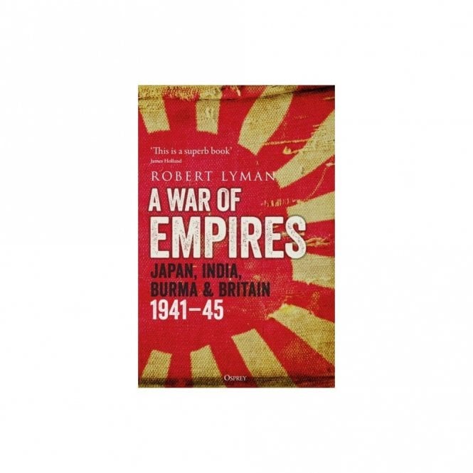 A War of Empires: Japan, India, Burma & Britain 1941-45