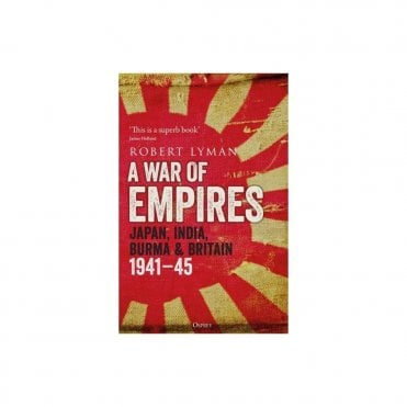 A War of Empires: Japan, India, Burma & Britain 1941-45