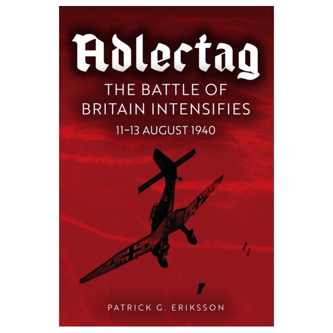 Adlertag: The Battle of Britain Intensifies 11-13 Aug 1940