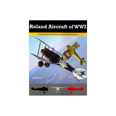 Roland Aircraft of WWI: A Centennial Perspective on Great War Airplannes