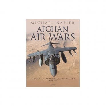 Afghan Air Wars: Soviet - US and NATO operations, 1979-2021