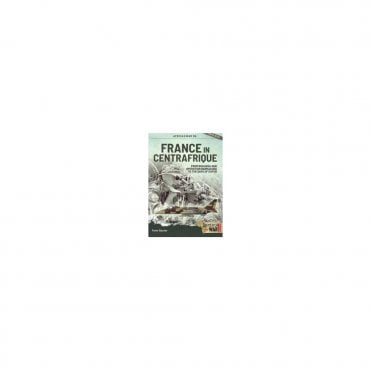 Africa@War 36: France in Centrafrique - From Bokassa and Operation Barracuda to the Days of Eufor