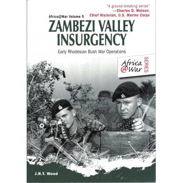 Africa@War 5 Zambezi Valley Insurgency Early Rhodesian Bush War Operations