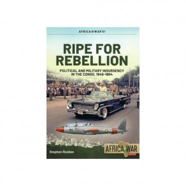 Africa@War 51: Ripe for Rebellion, Insurgency and Covert War in the Congo 1960-65