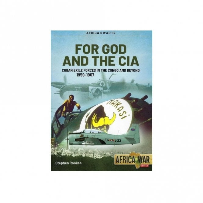 Africa@War 52: For God and the CIA - Cuban Exile Forces in the Congo and Beyond
