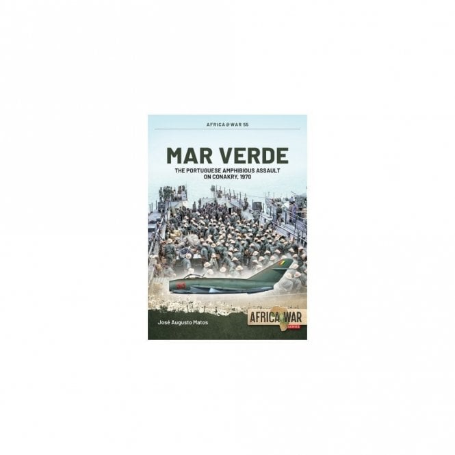 Africa@War 55: Mar Verde The Portuguese Amphibious Assault on Conakry 1970