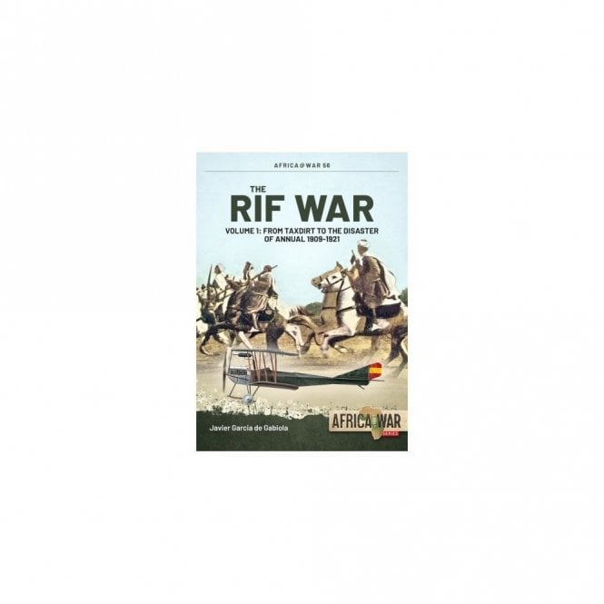 Africa@War 56: The Rif War Vol.1 From Taxdirt to the Disaster of Annual 1909-1921