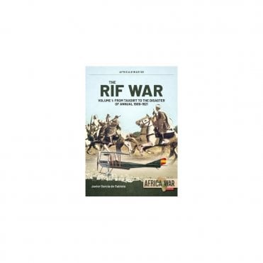 Africa@War 56: The Rif War Vol.1 From Taxdirt to the Disaster of Annual 1909-1921