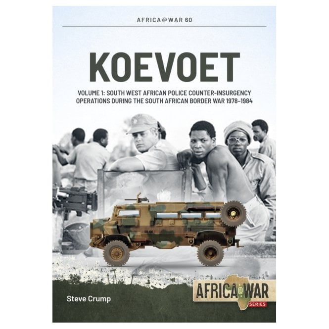 Africa@War 60: Koevoet Vol.1 - South West African Police Counter Insurgency Operations during the South African Border War 1978-84