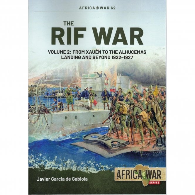 Africa@War 62: The Rif War Vol.2 From Xauén to the Alhucemas Landing and Beyond 1922-27