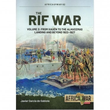 Africa@War 62: The Rif War Vol.2 From Xauén to the Alhucemas Landing and Beyond 1922-27
