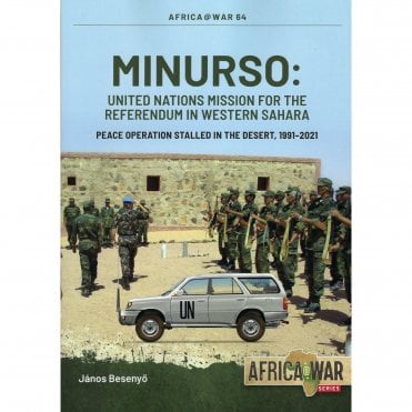 Africa@War 64: MINURSO United Nations Mission for the Referendum in Western Sahara  - Peace Operation Stalled in the Desert 1991-2021