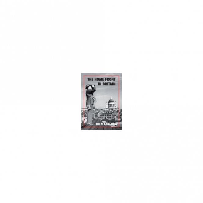 The Home Front in Britain Then and Now
