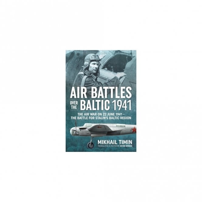 Air Battles Over the Baltic 1941 : The Air War on 22 June 1941 - the Battle for Stalin's Baltic Region