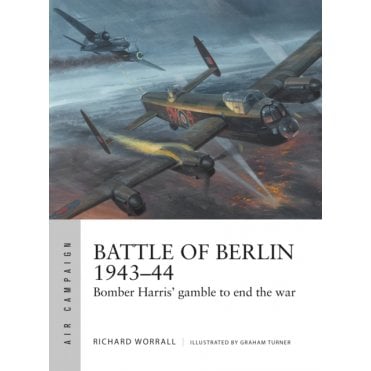 Air Campaign 11: Battle of Berlin 1943-44, Bomber Harris Gamble to End the War
