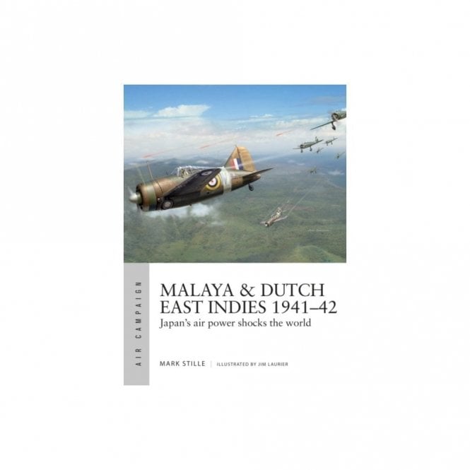 Air Campaign 19 Malaya & Dutch East Indies 1941-42: Japan's Air Power Shocks the World