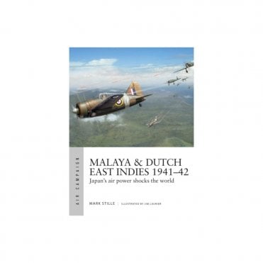 Air Campaign 19 Malaya & Dutch East Indies 1941-42: Japan's Air Power Shocks the World