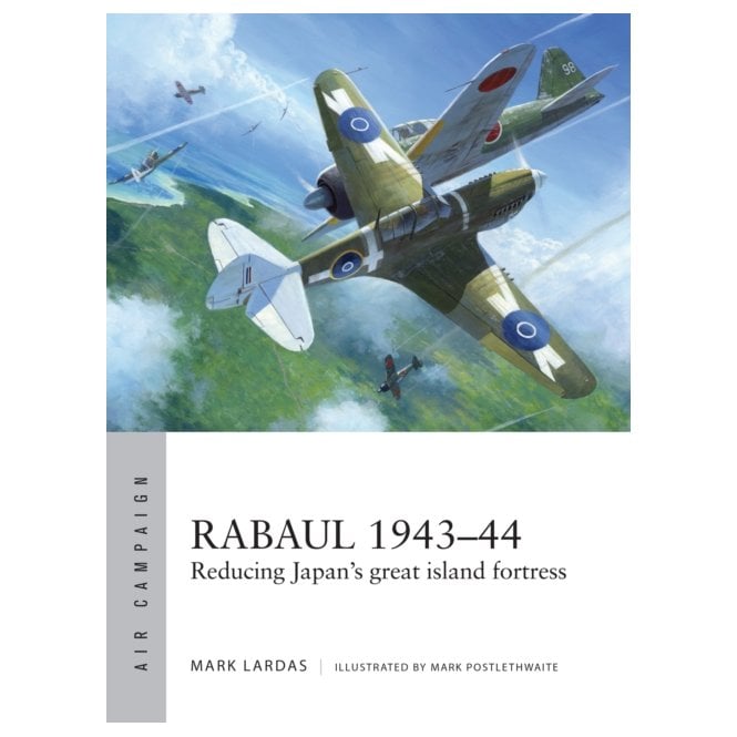 Air Campaign 2: Rabaul 1943-44 Reducing Japan's Great Island Fortress