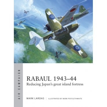 Air Campaign 2: Rabaul 1943-44 Reducing Japan's Great Island Fortress