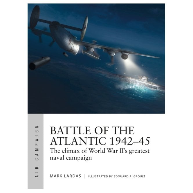 Air Campaign 21 Battle of the Atlantic 1942-45 - The Climax of World War II Greatest Naval Campaign