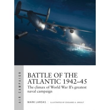 Air Campaign 21 Battle of the Atlantic 1942-45 - The Climax of World War II Greatest Naval Campaign