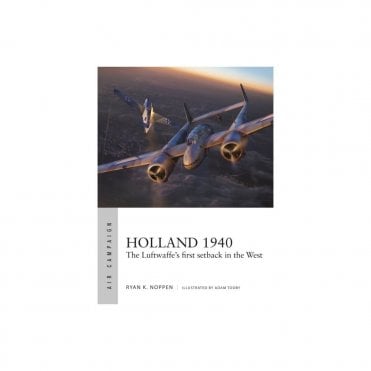 Air Campaign 23: Holland 1940 The Luftwaffe First Setback in the West