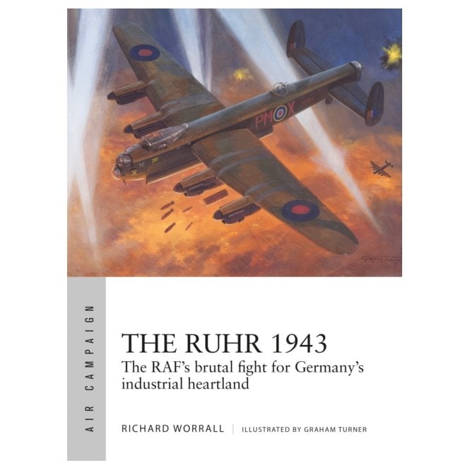 Air Campaign 24: The Ruhr 1943 - The RAF's Brutal Fight for Germany's Industrial Heartland