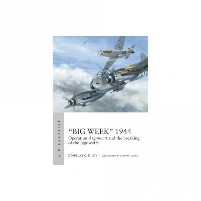 Air Campaign 27 Big Week 1944 - Operation Argument and the breaking of the Jagdwaffe