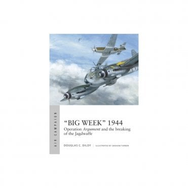 Air Campaign 27 Big Week 1944 - Operation Argument and the breaking of the Jagdwaffe