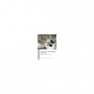 Air Campaign 3 Rolling Thunder 1965-68 : Johnson's air war over Vietnam