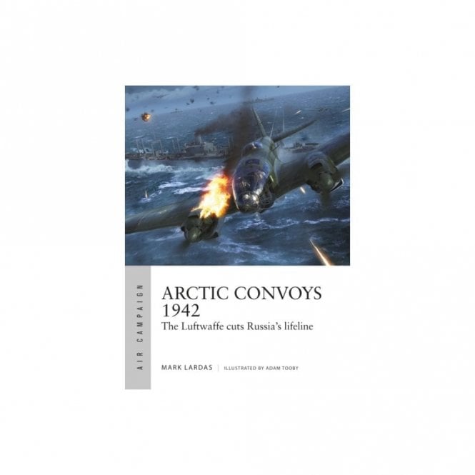 Air Campaign 32: Arctic Convoys 1942 - The Luftwaffe cuts Russia's Lifeline