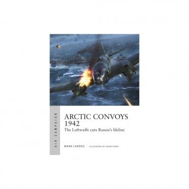 Air Campaign 32: Arctic Convoys 1942 - The Luftwaffe cuts Russia's Lifeline