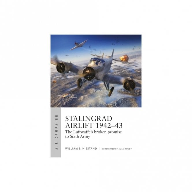 Air Campaign 34: Stalingrad Airlift 1942-43 : The Luftwaffe's Broken Promise to Sixth Army