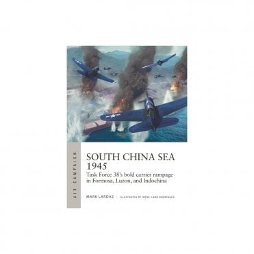 Air Campaign 36: South China Sea 1945 - Task Force 38's bold carrier rampage in Formosa, Luzon, and Indochina