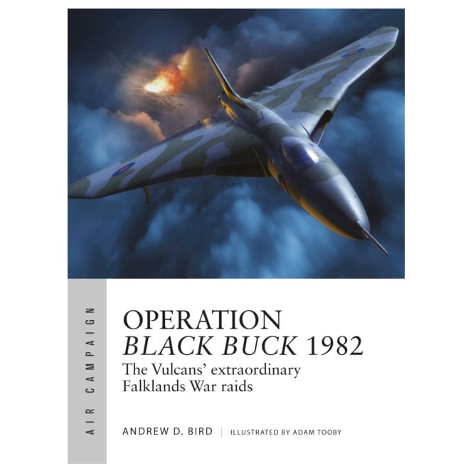 Air Campaign 37: Operation Black Buck 1982 - The Vulcans extraordinary Falklands War raids