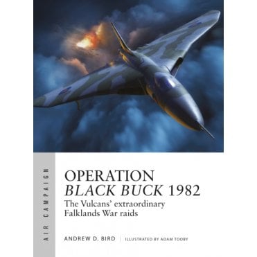 Air Campaign 37: Operation Black Buck 1982 - The Vulcans extraordinary Falklands War raids