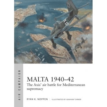Air Campaign 4 Malta 1940-42 The Axis air battle for Mediterranean supremacy