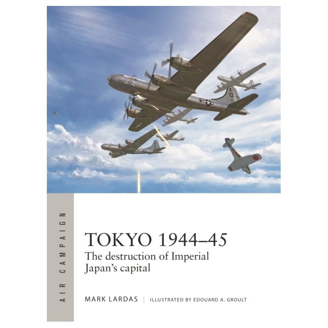 Air Campaign 40: Tokyo 1944-45 The Destruction of Imperial Japan's Capital