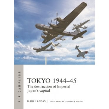 Air Campaign 40: Tokyo 1944-45 The Destruction of Imperial Japan's Capital