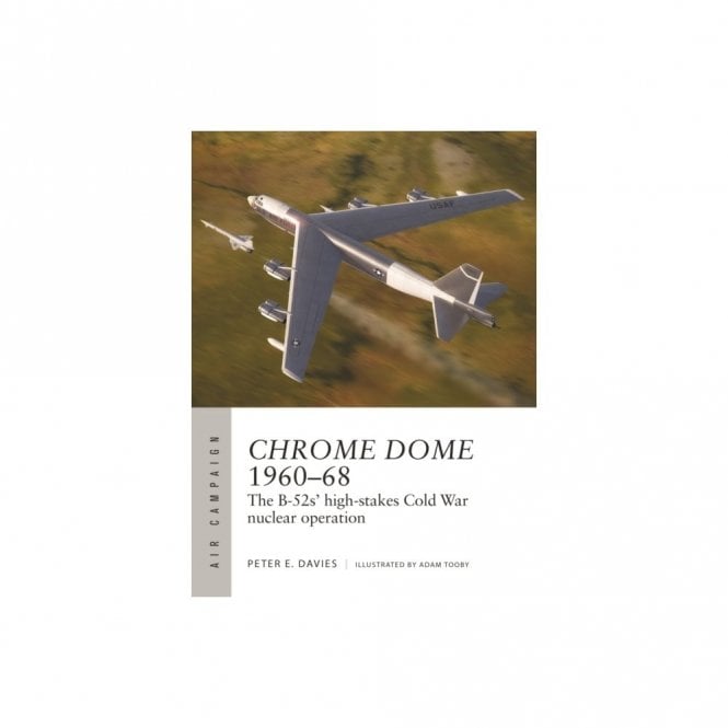 Air Campaign 46: Chrome Dome 1960-68 - B-52's Cold War Nuclear Operation