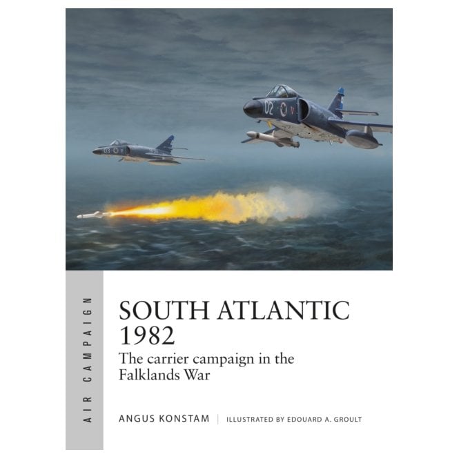 Air Campaign 51: South Atlantic 1982 - The Carrier Campaign in the Falklands War