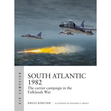 Air Campaign 51: South Atlantic 1982 - The Carrier Campaign in the Falklands War