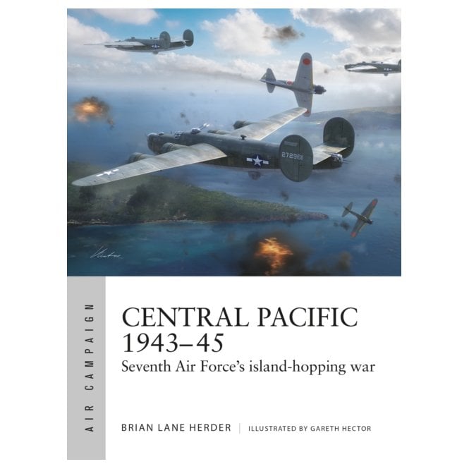 Air Campaign 57: Central Pacific 1943–45 - Seventh Air Force Island-Hopping War
