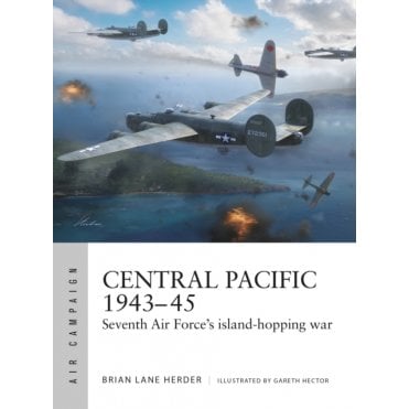 Air Campaign 57: Central Pacific 1943–45 - Seventh Air Force Island-Hopping War